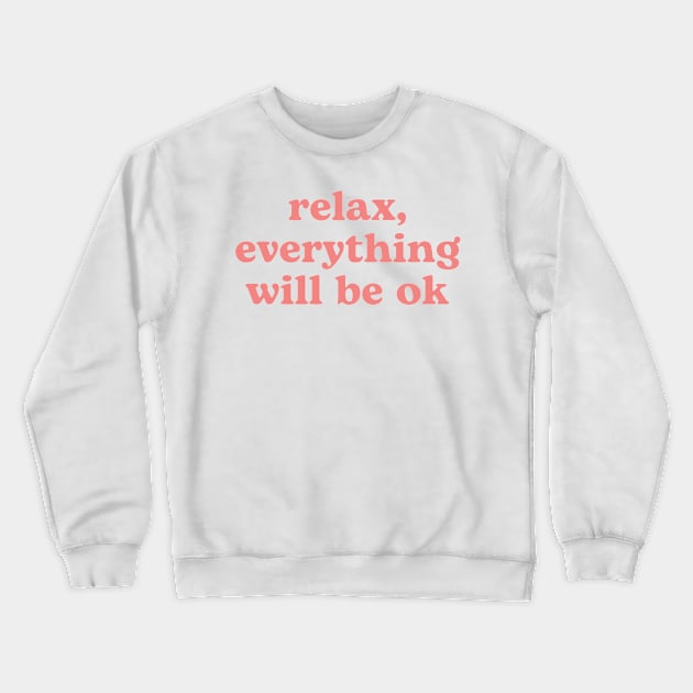 Relax everything will be OK | pink Crewneck Sweatshirt by RenataCacaoPhotography